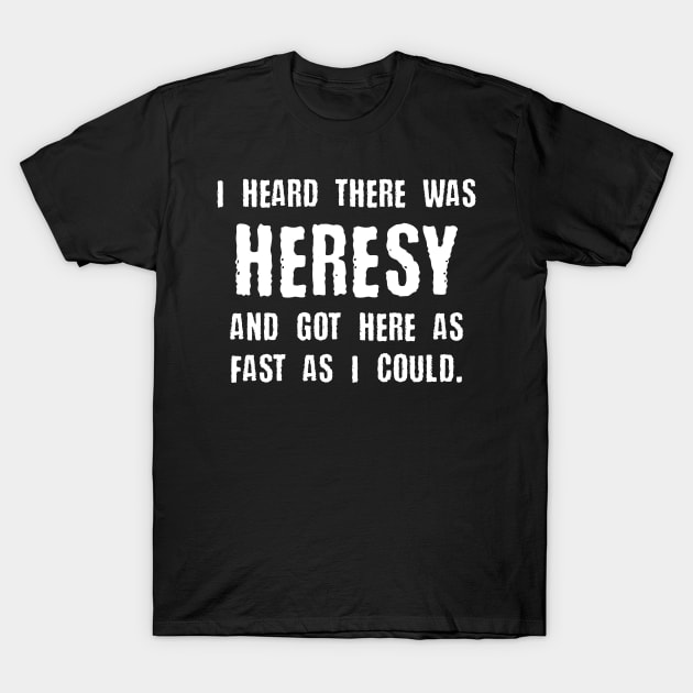 Heresy Quotes Funny Meme Tabletop Wargaming and Miniatures Addict T-Shirt by pixeptional